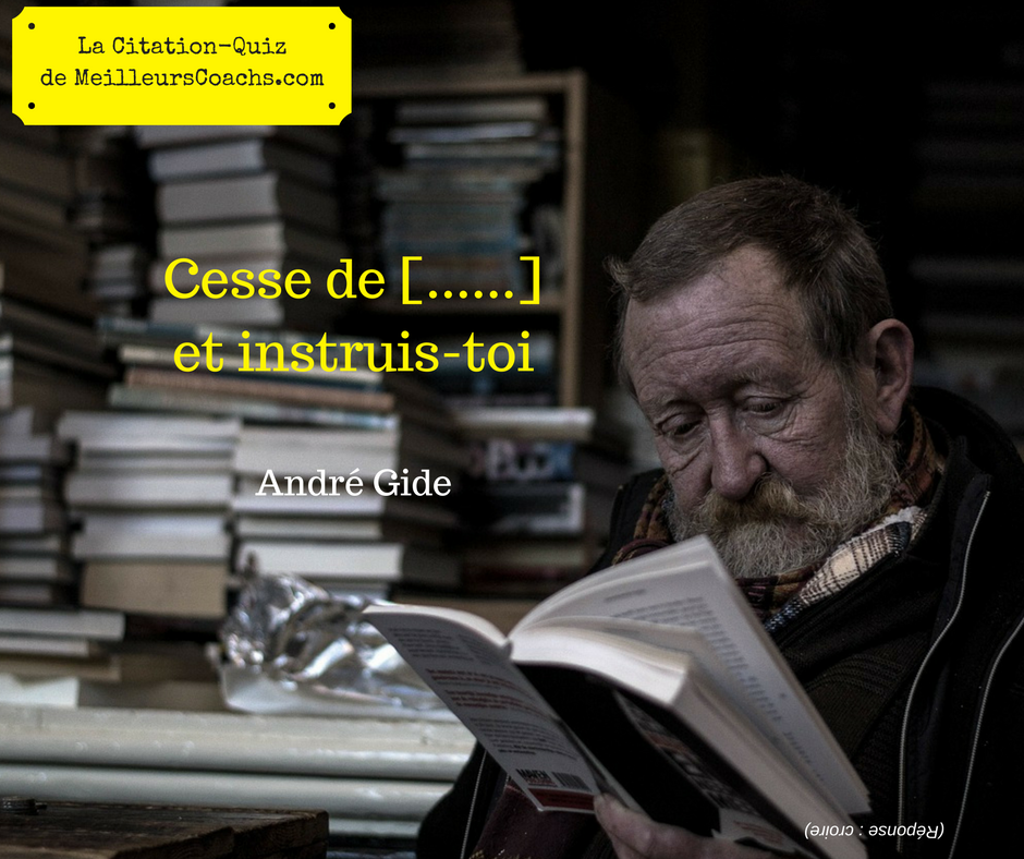 Citation-quiz : instruis-toi ! (André Gide)
